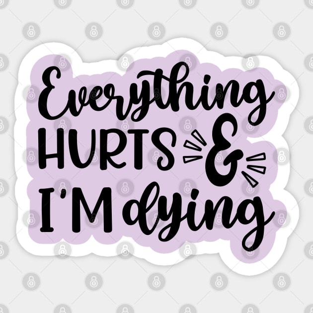 Everything Hurts and I'm Dying Fitness Workout Funny Sticker by GlimmerDesigns